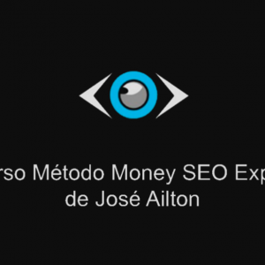 Método Money Seo Expert - José Ailton 2020.2