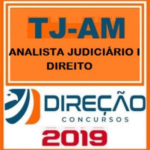 TJ AM (ANALISTA JUDICIÁRIO I – DIREITO) Direção Concursos 2019.1