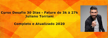 Desafio 30 Dias – Fature de 3k à 27k – Juliano Torriani 2020.1