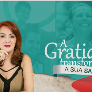 A Gratidão Transforma a Sua Saúde – Márcia Luz 2020.1