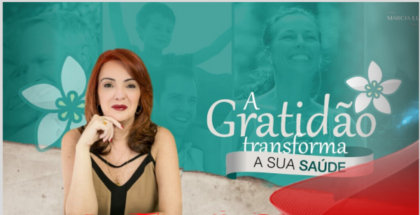 A Gratidão Transforma a Sua Saúde – Márcia Luz 2020.1