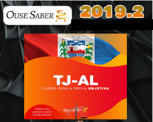 TJ-AL Tribunal de Justiça de Alagoas – CURSO PARA PROVA OBJETIVA OUSESABER 2019.2