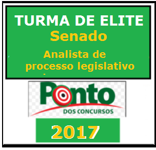 TURMA ELITE SENADO – ANALISTA DE PROCESSO LEGISLATIVO – Ponto 2017