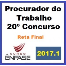 Curso Reta Final Juiz (1º) e Procurador do Trabalho (20º) Preparação Completa – Enfase 2017