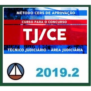 CURSO PARA O CONCURSO DO TRIBUNAL DE JUSTIÇA DO ESTADO DO CEARÁ – TJ/CE – TÉCNICO JUDICIÁRIO – ÁREA JUDICIÁRIA (MÉTODO CERS DE APROVAÇÃO) CERS 2019.2