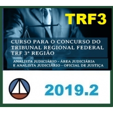 CURSO PARA O CONCURSO DO TRIBUNAL REGIONAL FEDERAL – TRF 3ª REGIÃO – ANALISTA JUDICIÁRIO – ÁREA JUDICIÁRIA E ANALISTA JUDICIÁRIO – OFICIAL DE JUSTIÇA CERS 2019.2